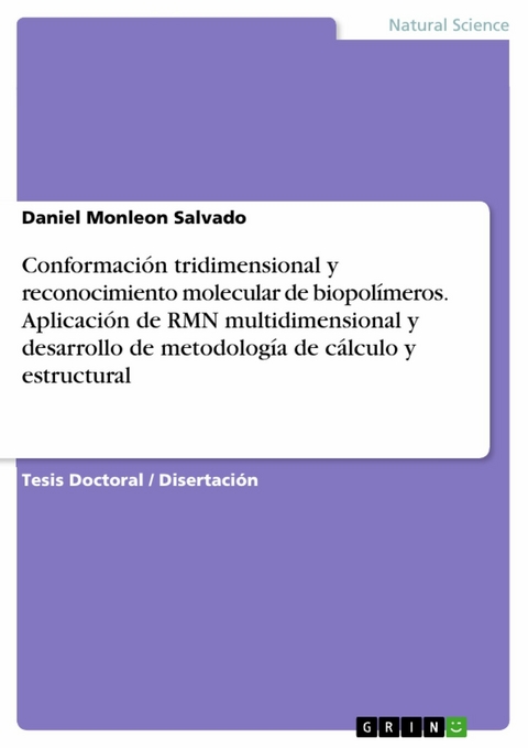 Conformación tridimensional y reconocimiento molecular de biopolímeros. Aplicación de RMN multidimensional y desarrollo de metodología de cálculo y estructural -  Daniel Monleon Salvado