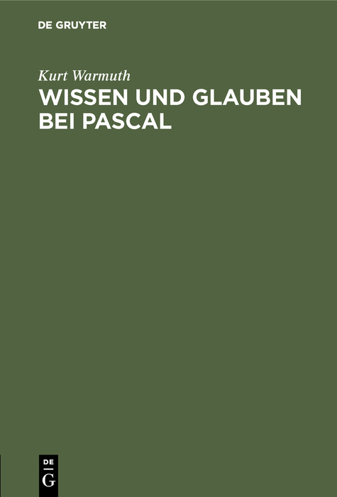 Wissen und Glauben bei Pascal - Kurt Warmuth