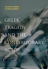 Greek Tragedy and the Contemporary Actor - Zachary Dunbar, Stephe Harrop