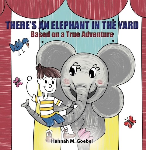 THERE'S AN ELEPHANT IN THE YARD -  Hannah Goebel