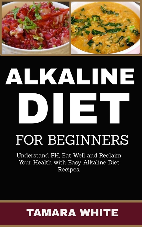 Alkaline Diet for Beginners -  Tamara White