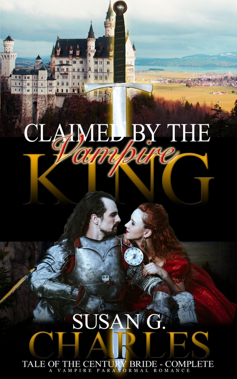 Claimed by the Vampire King Complete, Tale of the Century Bride - Complete -  Susan G. Charles