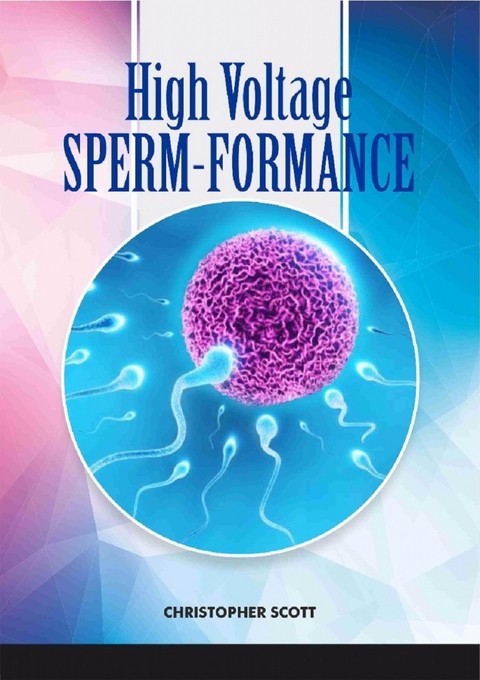 High Voltage Sperm-formance -  Christopher Scott