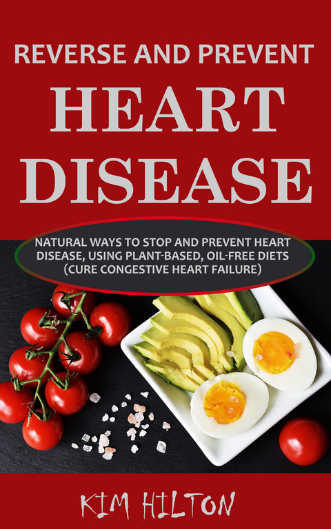 Reverse and Prevent Heart Disease -  Kim Hilton