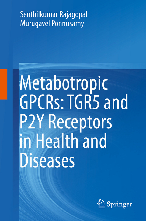 Metabotropic GPCRs: TGR5 and P2Y Receptors in Health and Diseases - Senthilkumar Rajagopal, Murugavel Ponnusamy