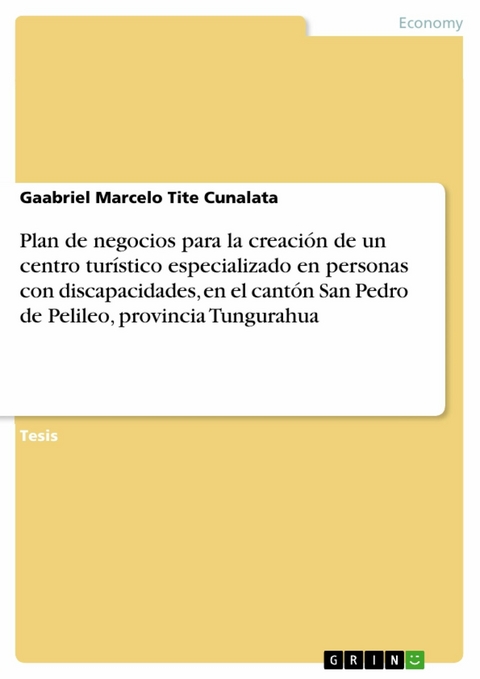 Plan de negocios para la creación de un centro turístico especializado en personas con discapacidades, en el cantón San Pedro de Pelileo, provincia Tungurahua -  Gaabriel Marcelo Tite Cunalata