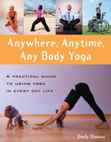 Anywhere, Anytime, Any Body Yoga -  Emily Slonina