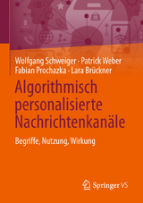 Algorithmisch personalisierte Nachrichtenkanäle - Wolfgang Schweiger, Patrick Weber, Fabian Prochazka, Lara Brückner