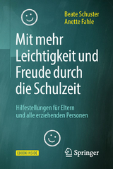 Mit mehr Leichtigkeit und Freude durch die Schulzeit - Beate Schuster, Anette Fahle