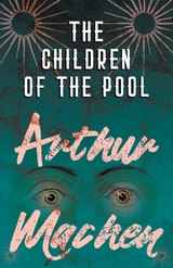 Children of the Pool -  Arthur Machen