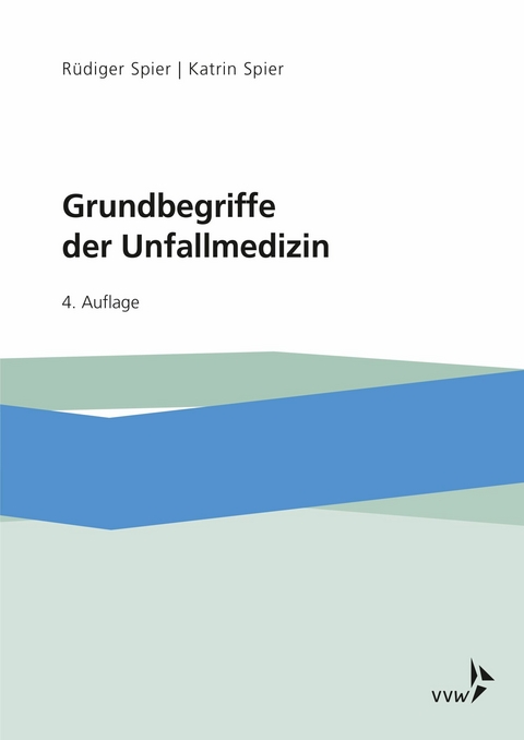 Grundbegriffe der Unfallmedizin -  Rüdiger Spier,  Katrin Spier