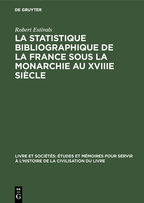 La statistique bibliographique de la France sous la monarchie au XVIIIe siècle - Robert Estivals