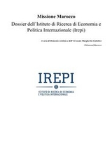 Missione Marocco. Dossier dell’Istituto di Ricerca di Economia e Politica Internazionale (Irepi) - Domenico Letizia e Margherita Cattolico