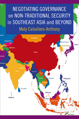 Negotiating Governance on Non-Traditional Security in Southeast Asia and Beyond -  Mely Caballero-Anthony