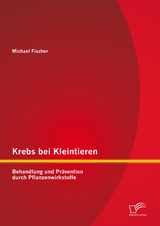 Krebs bei Kleintieren: Behandlung und Prävention durch Pflanzenwirkstoffe - Michael Fischer