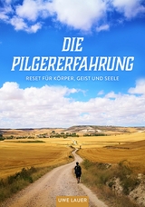 Die Pilgererfahrung - Uwe Lauer