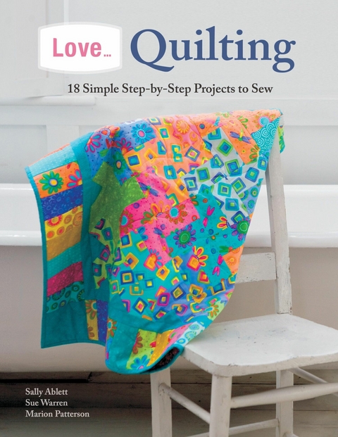 Love... Quilting -  Marion Patterson,  Sally Ablett,  Sue Warren