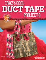 Crazy-Cool Duct Tape Projects -  Marisa Pawelko