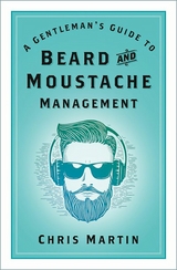 A Gentleman's Guide to Beard and Moustache Management -  Chris Martin