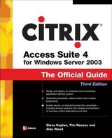 Citrix Access Suite 4 for Windows Server 2003: The Official Guide, Third Edition - Kaplan, Steve; Reeser, Tim; Wood, Alan