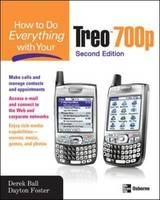 How to Do Everything With Your Treo 700p, Second Edition - Ball, Derek; Foster, Dayton