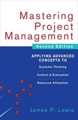 Mastering Project Management: Applying Advanced Concepts to Systems Thinking, Control & Evaluation, Resource Allocation - Lewis, James