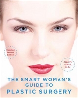 The Smart Woman's Guide to Plastic Surgery, Updated Second Edition - Loftus, Jean