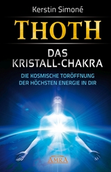 MEISTER THOTH - Das Kristall-Chakra. Die kosmische Toröffnung der höchsten Energie in dir - Kerstin Simoné