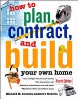 How to Plan, Contract and Build Your Own Home - Scutella, Richard