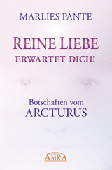 REINE LIEBE ERWARTET DICH! Botschaften vom Arcturus - Marlies Pante