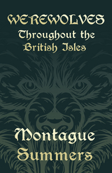 Werewolves - Throughout the British Isles (Fantasy and Horror Classics) - Montague Summers