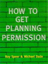 How to Get Planning Permission - Speer, Roy; Dade, Michael