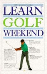 Learn Golf in a Weekend - Ballingall, Peter