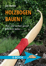 Holzbogen bauen! - Jim Hamm