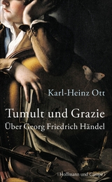 Tumult und Grazie - Karl-Heinz Ott