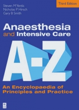 Anaesthesia and Intensive Care A to Z - Yentis, Dr. Steven M.; Hirsch, Nicholas P.; Smith, Gary B.