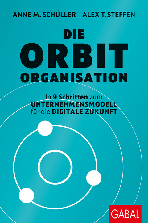 Die Orbit-Organisation - Anne M. Schüller, Alex T. Steffen