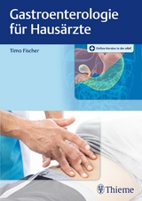 Gastroenterologie für Hausärzte -  Timo Fischer