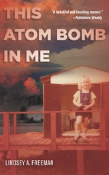 This Atom Bomb in Me -  Lindsey A. Freeman