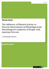 The Influence of Physical Activity or Exercise Interventions on Physiological and Psychological Conditions of People with Anorexia Nervosa -  Kirstin Heinl