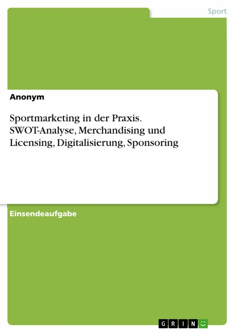 Sportmarketing in der Praxis. SWOT-Analyse, Merchandising und Licensing, Digitalisierung, Sponsoring