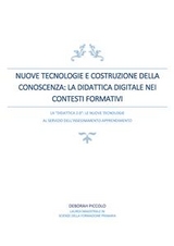 Nuove tecnologie e costruzione della conoscenza. La didattica digitale nei contesti formativi - Deborah Piccolo