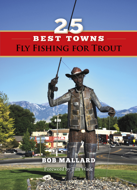 25 Best Towns Fly Fishing for Trout - Bob Mallard