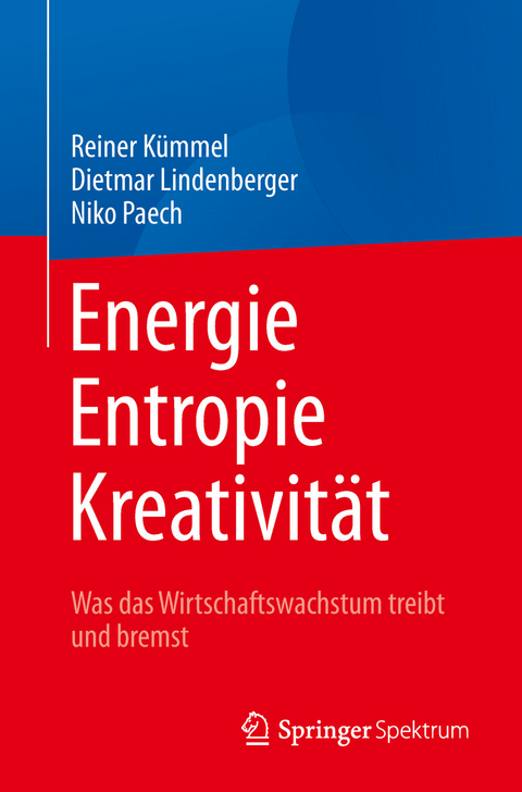 Energie,  Entropie, Kreativität - Reiner Kümmel, Dietmar Lindenberger, Niko Paech