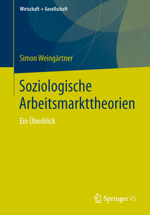 Soziologische Arbeitsmarkttheorien - Simon Weingärtner