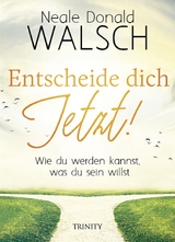 Entscheide dich jetzt! - Neale Donald Walsch