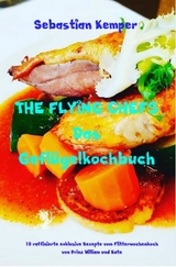 THE FLYING CHEFS Das Geflügelkochbuch -  Sebastian Kemper