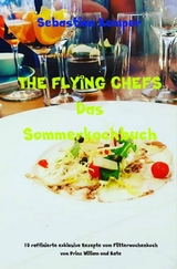 THE FLYING CHEFS Das Sommerkochbuch -  Sebastian Kemper