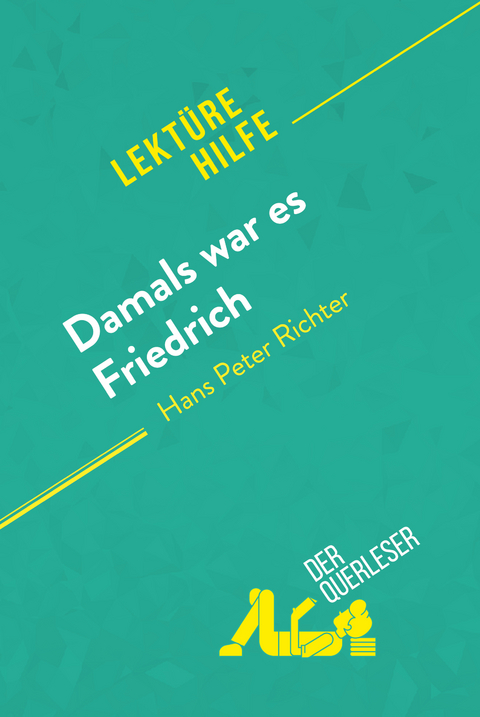 Damals war es Friedrich von Hans Peter Richter (Lektürehilfe) -  Cecile Perrel,  derQuerleser