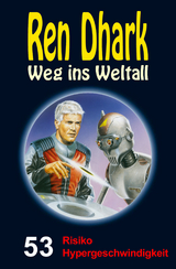 Ren Dhark – Weg ins Weltall 53: Risiko Hypergeschwindigkeit - Achim Mehnert, Jan Gardemann, Uwe Helmut Grave